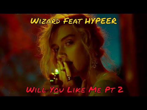 Wizard Feat. HYPEER - Will You Like Me Pt. 2