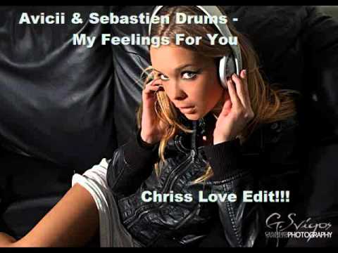 Avicii And Sebastien Drums   My Feelings For You (Chriss Love Edit)