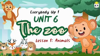 Everybody Up 1 - UNIT 6: THE ZOO (Lesson 1: Animals)