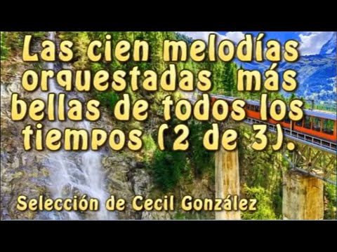 MUSICA INSTRUMENTAL ORQUESTADA - LAS CIEN MAS BELLAS DE TODOS LOS TIEMPOS | Musica De Cecil Gonzalez