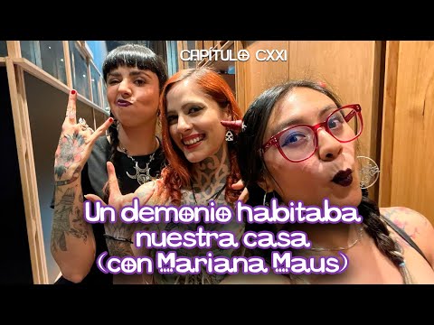 Cap. 121 Un demonio habitaba nuestra casa, con Mariana Maus.