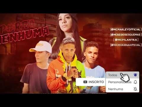 MC MARLEY, MC REI DOS ESQUEMA, MC PILANTRA FEAT. MC MORENA - PORRA NENHUMA - BREGA FUNK 2021