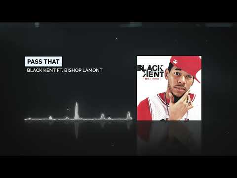 Black Kent - Pass That Ft. Bishop Lamont [Audio]
