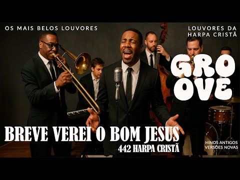 Breve Verei o Bom Jesus 🔥 442 Harpa Cristã 🎵 GROOVE GOSPEL