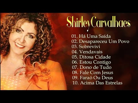 Shirley Carvalhaes - Sobrevivi, Há Uma Saída,... Os melhores hinos que tocam nossos corações