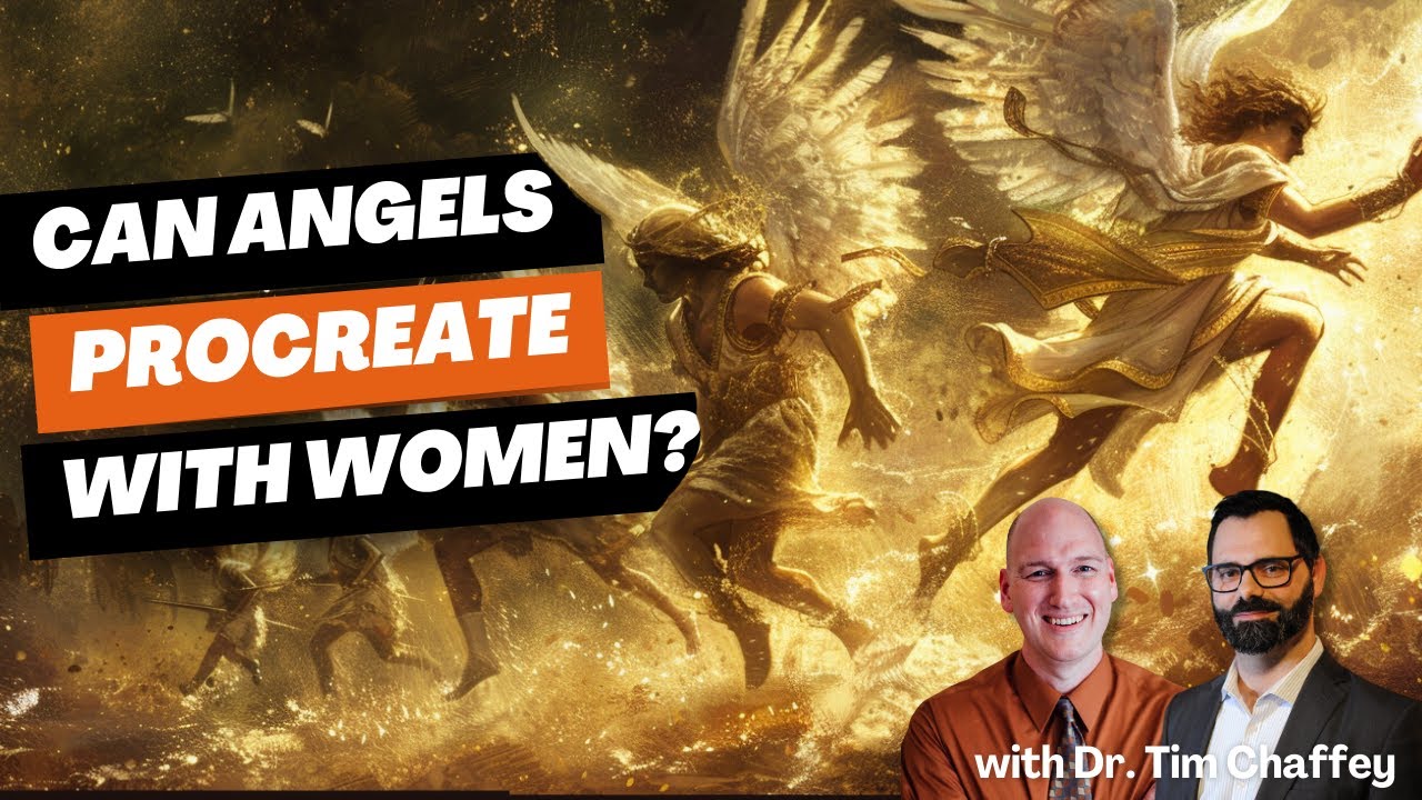 Can Angels Procreate With Women? | with Dr. Tim Chaffey
