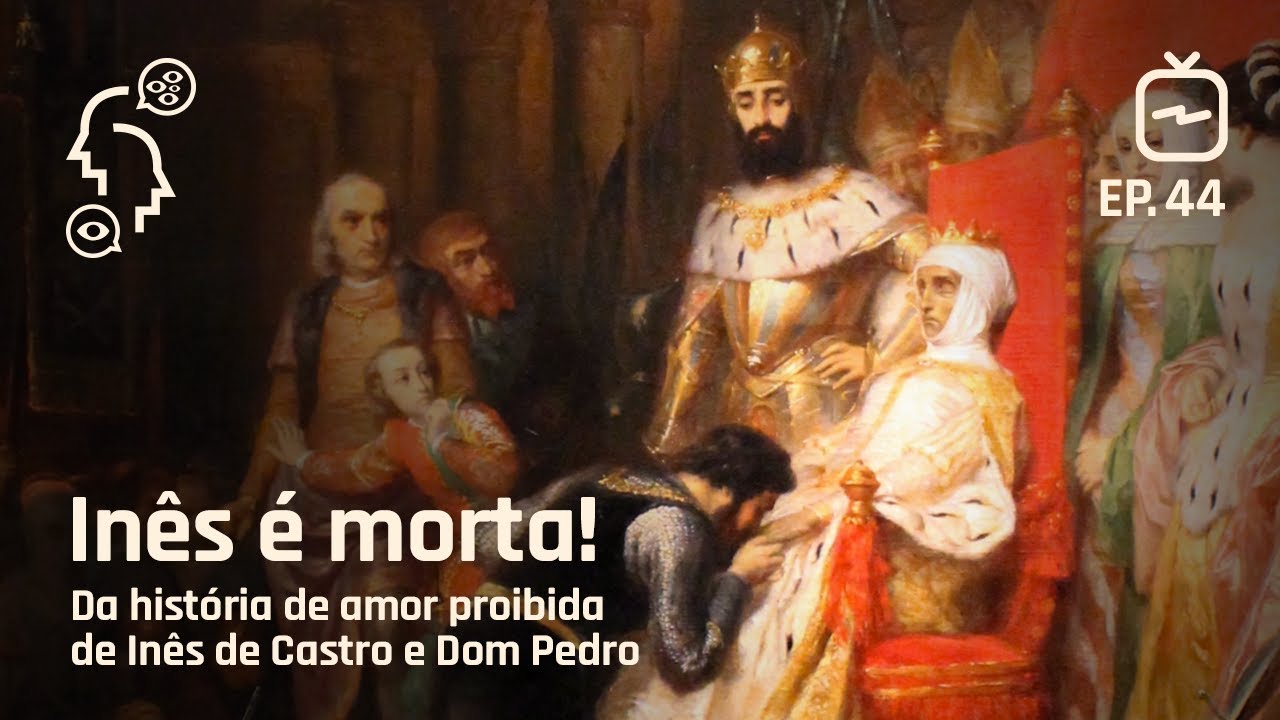 Inês é morta! Da história de amor proibida de Inês de Castro e Dom Pedro