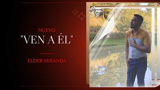 Elder Miranda - Ven a él (Video Oficial)