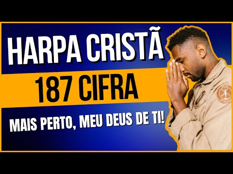 Mais Perto, Meu Deus, De Ti! - Harpa Cristã