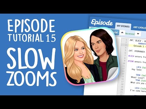 Episode Ink Tutorial 15 – SLOW ZOOMS!