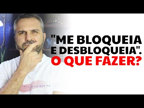 "Me bloqueia e desbloqueia". O que fazer?