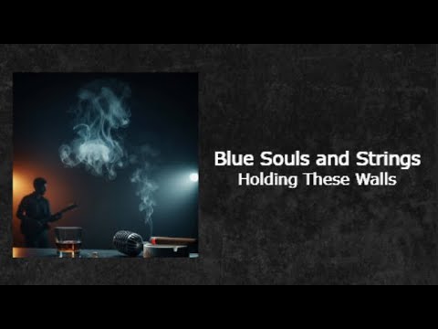 Blue Souls and Strings   Holding These Walls