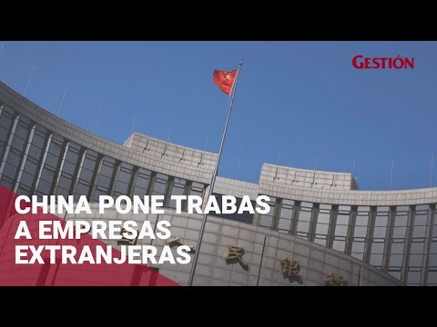¿Por qué China le  pone trabas a empresas extranjeras?