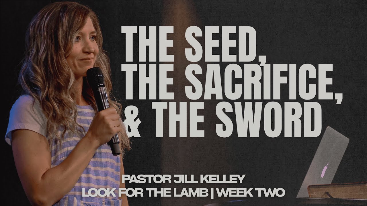 The Seed, The Sacrifice, & The Sword | Look For The Lamb | Pastor Jill Kelley