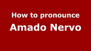 How to pronounce Amado Nervo