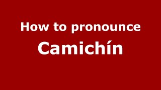 How to pronounce Camichín