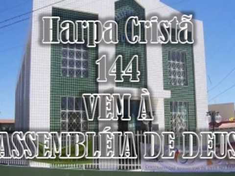 HARPA CRISTÃ - 144 - VEM À ASSEMBLEIA DE DEUS.wmv