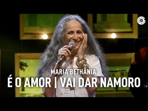Maria Bethânia - "É O Amor/Vai Dar Namoro" (Ao Vivo) – Amor Festa Devoção