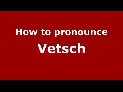 How to Pronounce Vetsch - PronounceNames.com