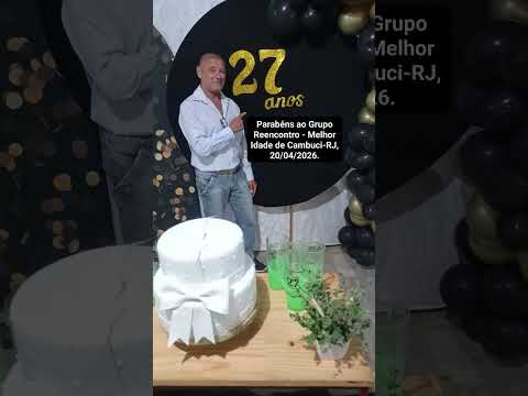 27° Aniversário do Grupo Reencontro - Melhor Idade de Cambuci-RJ, 20/04/2026. Parabéns!