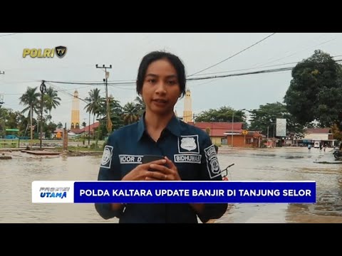 POLDA KALTARA UPDATE BANJIR DI TANJUNG SELOR