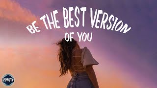Be The Best Version of You - Self-love Playlist �