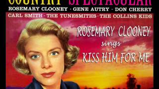 Kiss him for Me   Rosemary Clooney