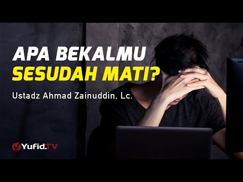 Ceramah Agama: Apa Bekalmu Sesudah Mati? - Ustadz Ahmad Zainuddin, Lc.