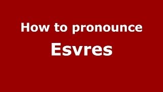 How to pronounce Esvres