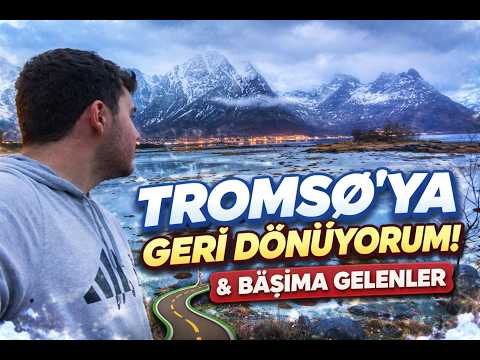 Yola Düştüm! Tekrar Tromsø!