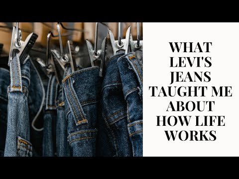 What Levi's jeans taught me about how life works