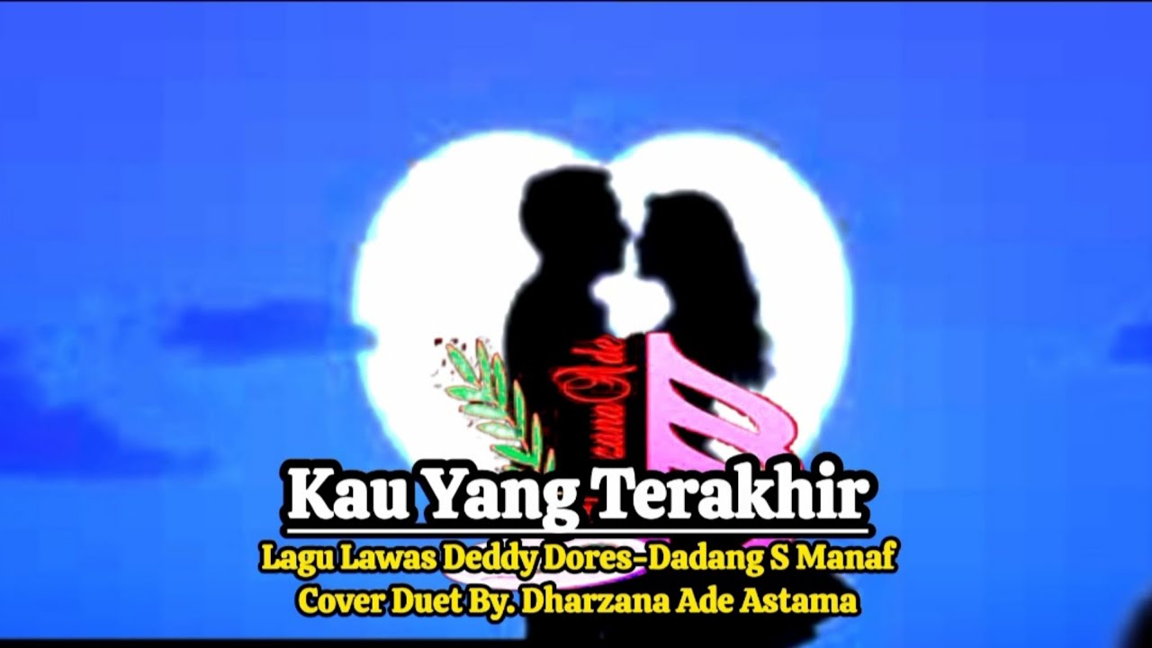 Kau Yang Terakhir - Cover Duet By Dharzana Ade Astama - Lagu Lawas Deddy Dores Dadang S Manaf