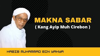 Download lagu Kang Ayip Muh Jagasatru | Makna Sabar | Habib Muhammad Bin Yahya mp3