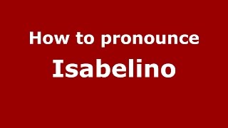 How to pronounce Isabelino