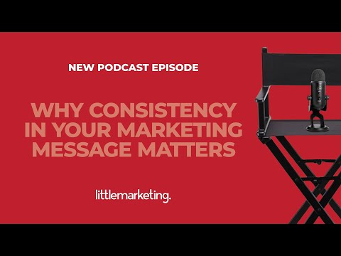 Why Consistency in Your Marketing Message Matters for Small Businesses