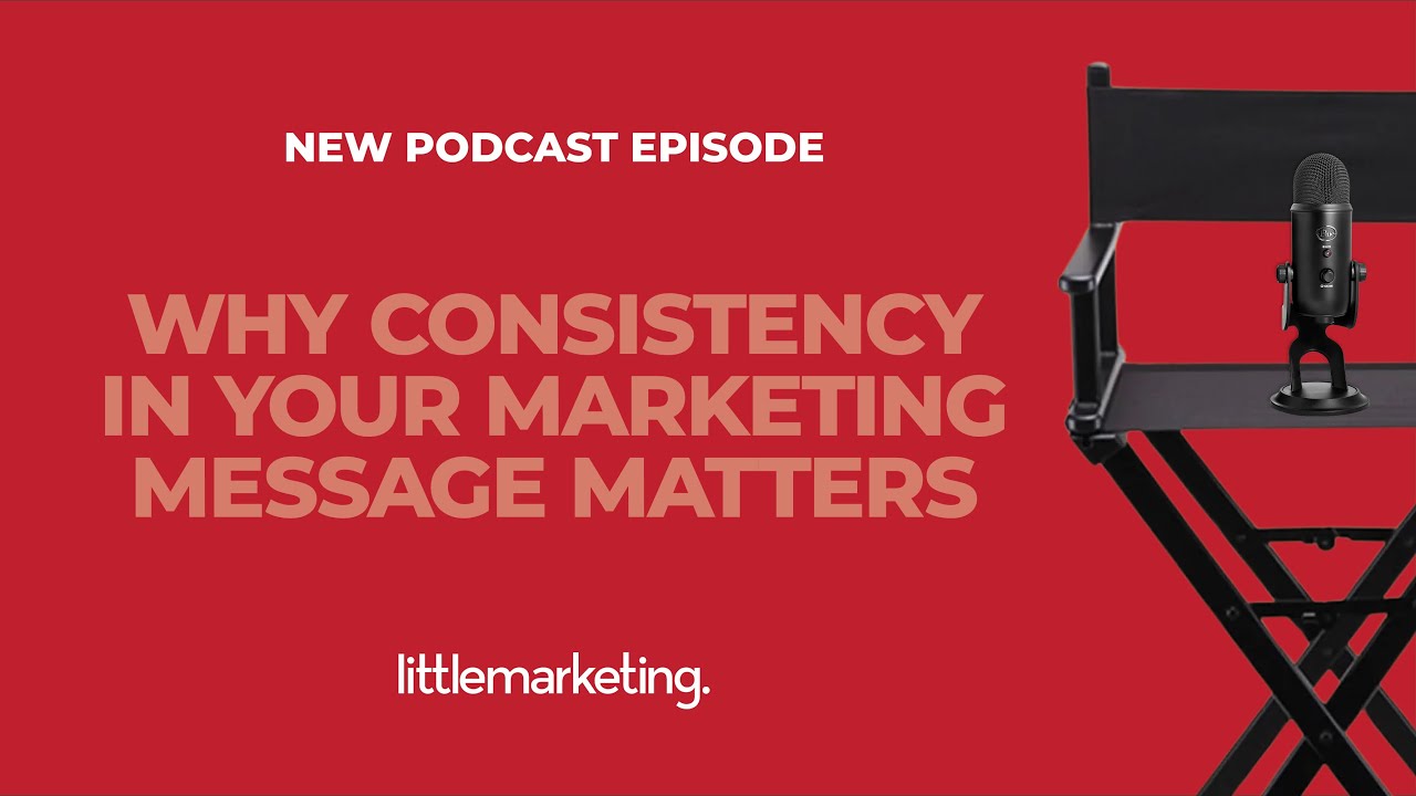 Why Consistency in Your Marketing Message Matters for Small Businesses