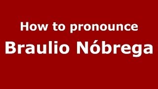 How to pronounce Braulio Nóbrega