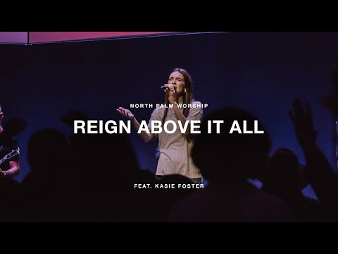 Reign Above It All by Paul & Hannah McClure (Feat. Kasie Foster) | North Palm Worship