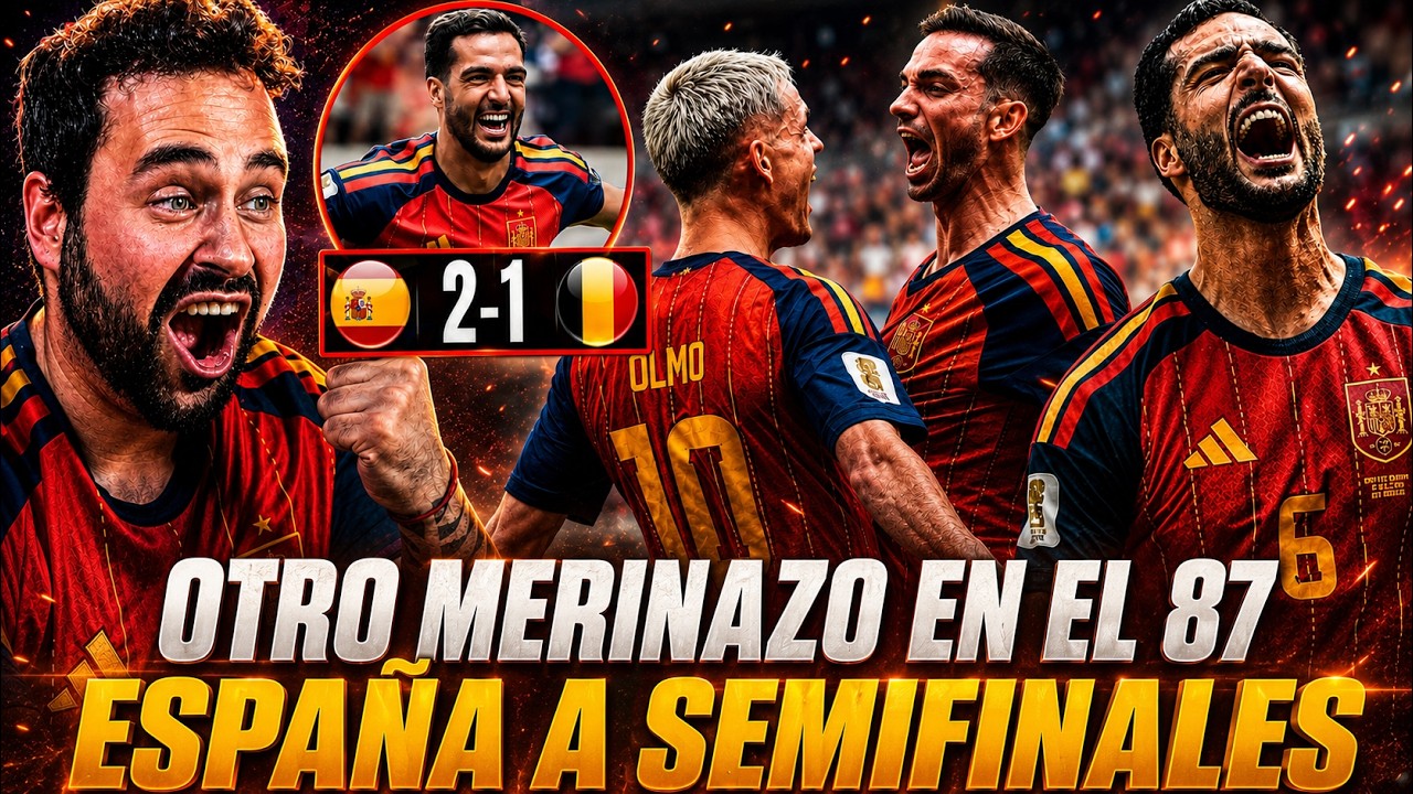 ESPAÑA a SEMIFINALES ¡Y ESPERA FRANCIA! HÉROE MERINO en el 87' 2-1 a BÉLGICA ¡HISTÓRICO! OPINIÓN