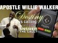Apostle Willie Walker - Destiny Is Calling You, Will You Answer The Call