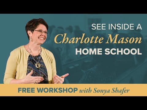 Inside a Charlotte Mason Home School — Free Workshop with Sonya Shafer