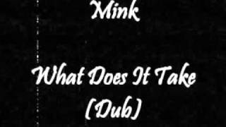 Mink - What Does It Take (Dub)