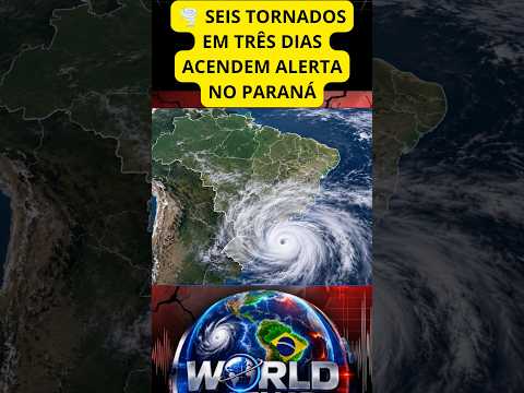 🚨 URGENTE!!! 🌪️ SEIS TORNADOS EM TRÊS DIAS ACENDEM ALERTA NO PARANÁ
