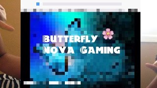 Welcome! | Butterfly Nova Gaming