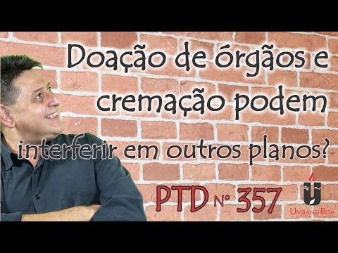 PTD nº 357 - Doação de órgãos e cremação podem interferir em outros planos?