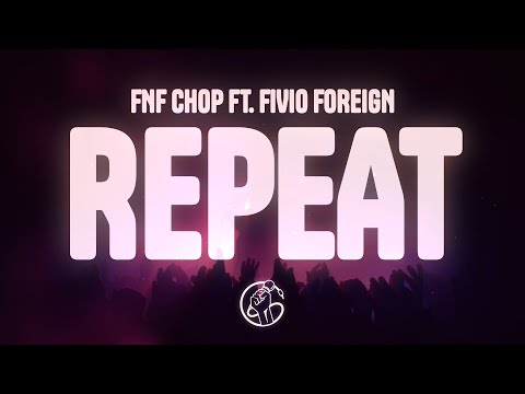 FNF Chop, Fivio Foreign - Repeat (Lyrics)