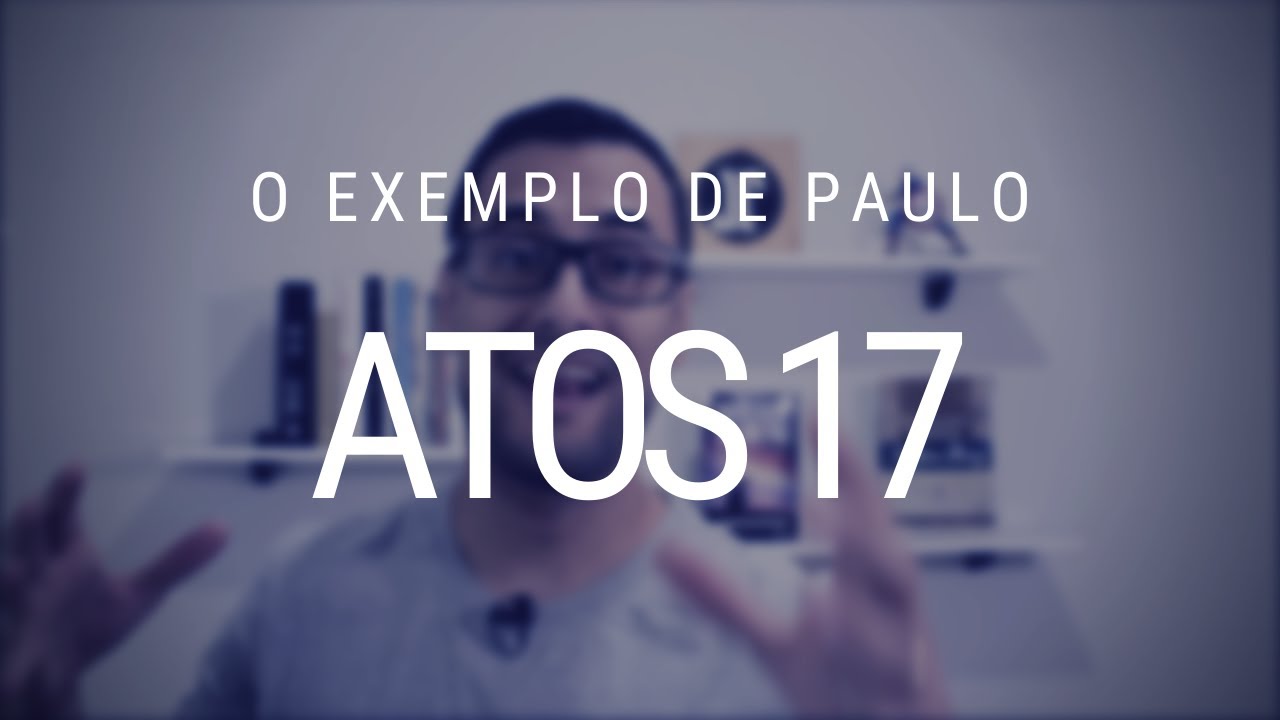 Estudos de Atos dos Apóstolos - Capítulo 17