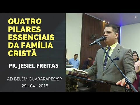 QUATRO PILARES ESSENCIAIS DA FAMÍLIA CRISTÃ - PR. JESIEL FREITAS