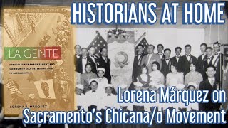 Historians at Home - Lorena Márquez on Sacramento&#39;s Chicana/o Movement