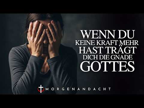 Wenn das Leben überwältigend erscheint, wird Gottes Gnade dich tragen | Tägliches Morgengebet